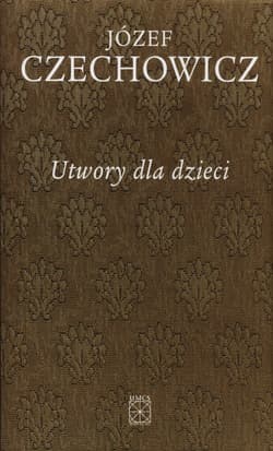 Utwory dla dzieci - Józef Czechowicz