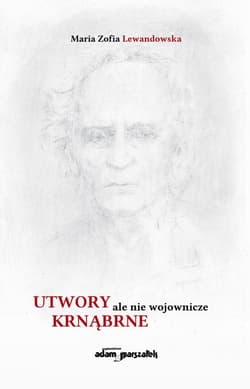 Utwory krnąbrne ale nie wojownicze - Lewandowska Maria Zofia