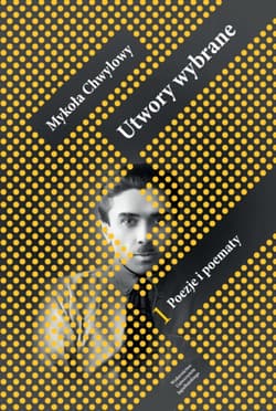 Utwory wybrane T.1 Poezje i poematy - Chwylowy Mykoła