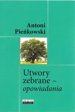 Utwory zebrane Opowiadania - Antoni Pieńkowski