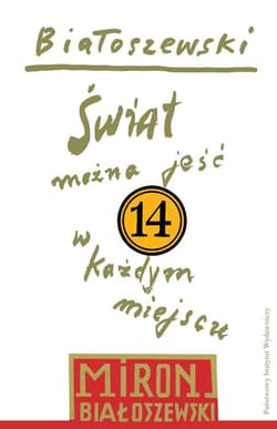 Utwory zebrane Tom 14 Świat można jeść w każdym miejscu - Miron Białoszewski