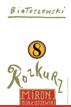 Utwory zebrane Tom 8 Rozkurz - Miron Białoszewski