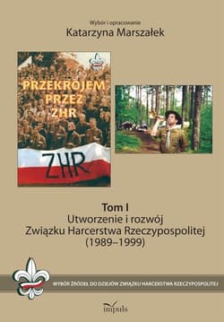 Utworzenie i rozwój Związku Harcerstwa Rzeczypospolitej (1989-1999) Odrodzenie ruchu harcerskiego, trudne lata demokracji (1989–2014) - Katarzyna Marszałek