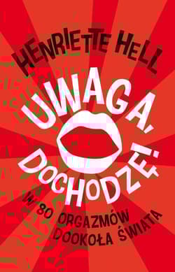 Uwaga dochodzę. W 80 orgazmów dookoła świata - Henrietta Hell