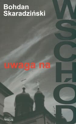 Uwaga na Wschód - Bohdan Skaradziński