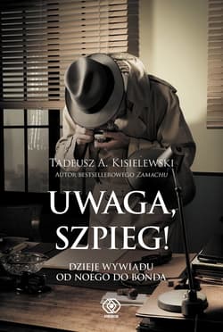Uwaga, szpieg! Dzieje wywiadu od Noego do Bonda - ebook - Tadeusz A. Kisielewski