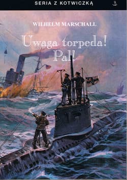 Uwaga torpeda! Pal! - Wilhelm Marschall