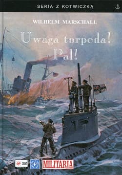 Uwaga torpeda! Pal! - Wilhelm Marschall