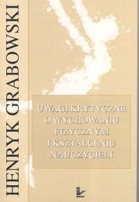 Uwagi krytyczne o wychowaniu fizycznym i kształceniu nauczycieli - Henryk Grabowski
