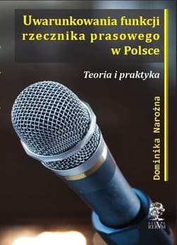 Uwarunkowania funkcji rzecznika prasowego w Polsce Teoria i praktyka - Dominika Narożna