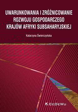 Uwarunkowania i zróżnicowanie rozwoju gospodarczego krajów Afryki Subsaharyjskiej