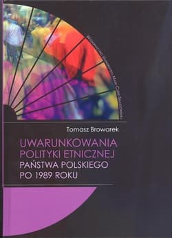 Uwarunkowania polityki etnicznej państwa polskiego po 1989 roku - Tomasz Browarek