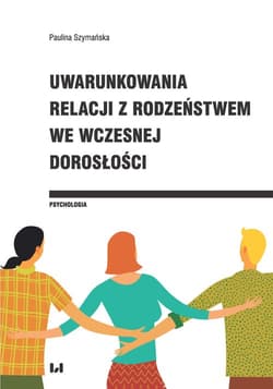 Uwarunkowania relacji z rodzeństwem we wczesnej dorosłości - Paulina Szymańska