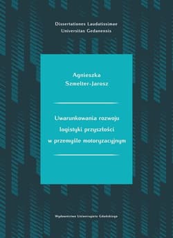 Uwarunkowania rozwoju logistyki przyszłości w przemyśle motoryzacyjnym - Agnieszka Szmelter-Jarosz