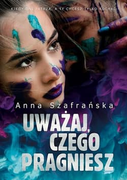 Uważaj, czego pragniesz - Anna Szafrańska