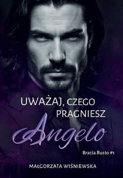 Uważaj, czego pragniesz. Angelo - Małgorzata Wiśniewska