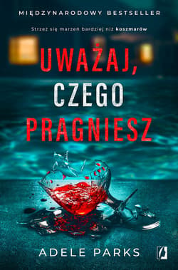Uważaj, czego pragniesz - ebook - Adele Parks