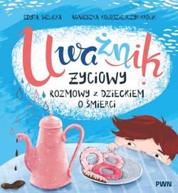 Uważnik życiowy Rozmowy z dzieckiem o śmierci