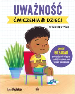 Uważność. Ćwiczenia dla dzieci w wieku 5–7 lat - Lara Hocheiser