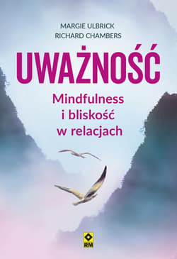 Uważność Mindfulness i bliskość w relacjach - Margie Ulbrick, Chambers Richard