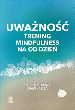 Uważność Trening mindfulness na co dzień - Hassed Craig