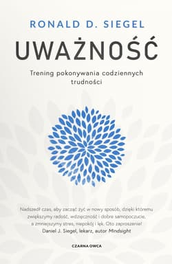 Uważność. Trening pokonywania codziennych trudności - Ronald D. Siegel
