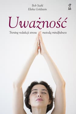 Uważność Trening redukcji stresu metodą mindfulness - Stahl Bob, Goldstein Elisha