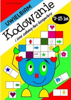 Uwielbiam kodowanie i inne zabawy bez komputera 7-13 lat - Agnieszka Wileńska