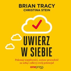 Uwierz w siebie i działaj. Pokonaj wątpliwości, zostaw przeszłość za sobą i odkryj swój potencjał - audiobook - Brian Tracy, Stein Christina