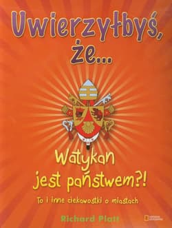 Uwierzyłbyś że Watykan jest państwem. To i inne ciekawostki o miastach - Richard Platt