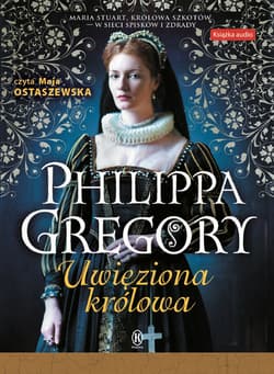 Uwięziona królowa - audiobook - Philippa Gregory