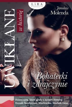 Uwikłane w historię. Bohaterki i zdrajczynie - Jarosław Molenda