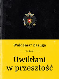 Uwikłani w przeszłość - ebook - Waldemar Łazuga