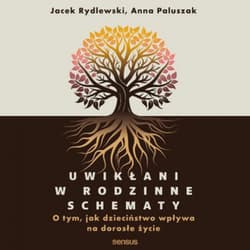Uwikłani w rodzinne schematy. O tym, jak dzieciństwo wpływa na dorosłe życie - audiobook
