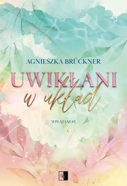 Uwikłani w układ. Wplątani. Tom 3 - Agnieszka Bruckner