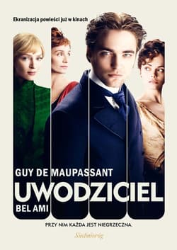 Uwodziciel Bel Ami Przy nim każda jest niegrzeczna