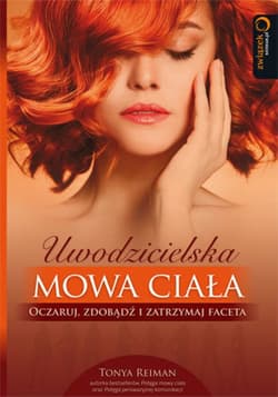 Uwodzicielska mowa ciała. Oczaruj, zdobądź i zatrzymaj faceta - ebook - Tonya Reiman