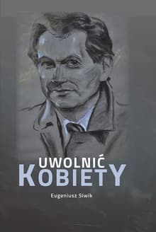 Uwolnić kobiety - Eugeniusz Siwik