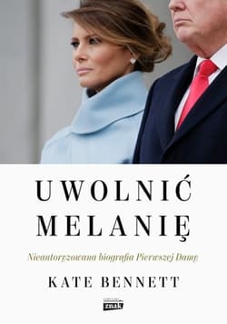 Uwolnić Melanię. Nieautoryzowana biografia Pierwszej Damy - Kate Bennett