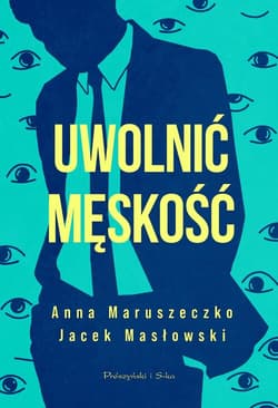 Uwolnić męskość - Anna Maruszeczko