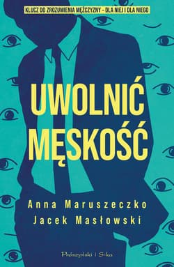 Uwolnić męskość - ebook - Masłowski Jacek