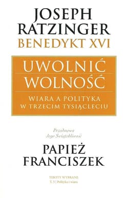 Uwolnić wolność Wiara a polityka w trzecim tysiącleciu