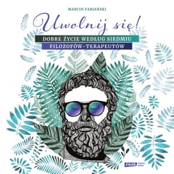 Uwolnij się! Dobre życie według siedmiu filozofów-terapeutów - audiobook - Marcin Fabjański