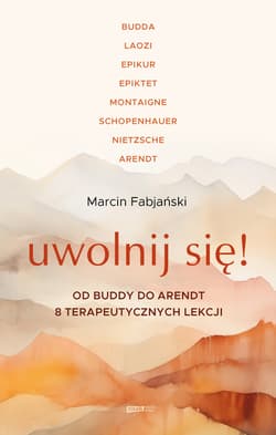Uwolnij się! Od Buddy do Arendt – 8 terapeutycznych lekcji - Marcin Fabjański