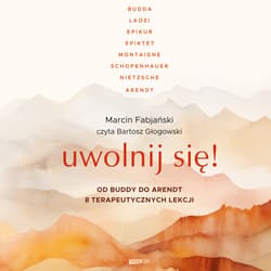 Uwolnij się! Od Buddy do Arendt – 8 terapeutycznych lekcji - audiobook - Marcin Fabjański