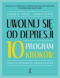 Uwolnij się od depresji Program 10 kroków - Simon Rego, Sarah Fader