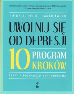 Uwolnij się od depresji Program 10 kroków - Simon Rego, Sarah Fader