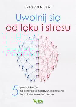 Uwolnij się od lęku i stresu - Caroline Leaf