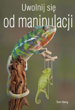 Uwolnij się od manipulacji - Tom Berg
