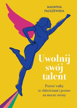 Uwolnij swój talent. Porzuć walkę ze słabościami i postaw na mocne strony - ebook - Malwina Faliszewska